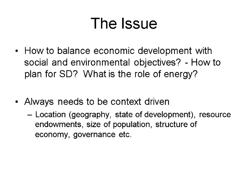 The Issue How to balance economic development with social and environmental objectives? - How